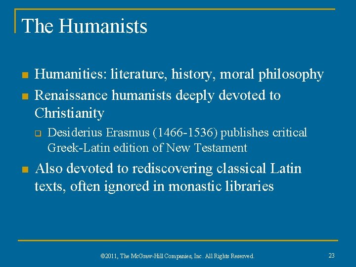 The Humanists n n Humanities: literature, history, moral philosophy Renaissance humanists deeply devoted to