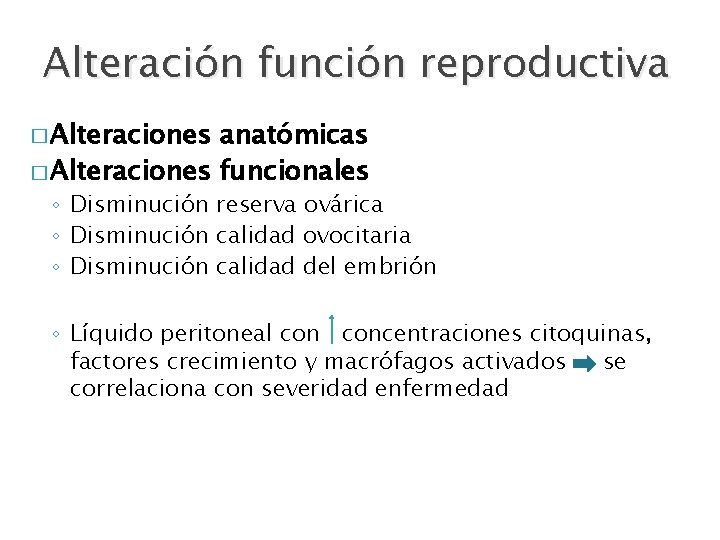 Alteración función reproductiva � Alteraciones anatómicas � Alteraciones funcionales ◦ Disminución reserva ovárica ◦