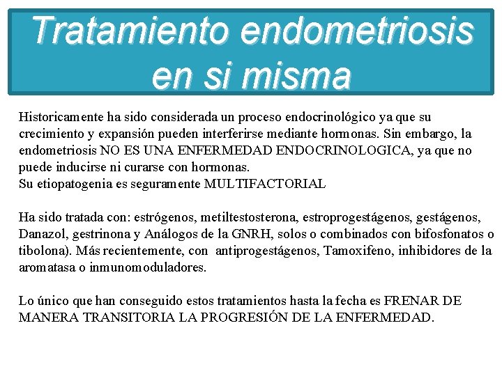 Tratamiento endometriosis en si misma Historicamente ha sido considerada un proceso endocrinológico ya que