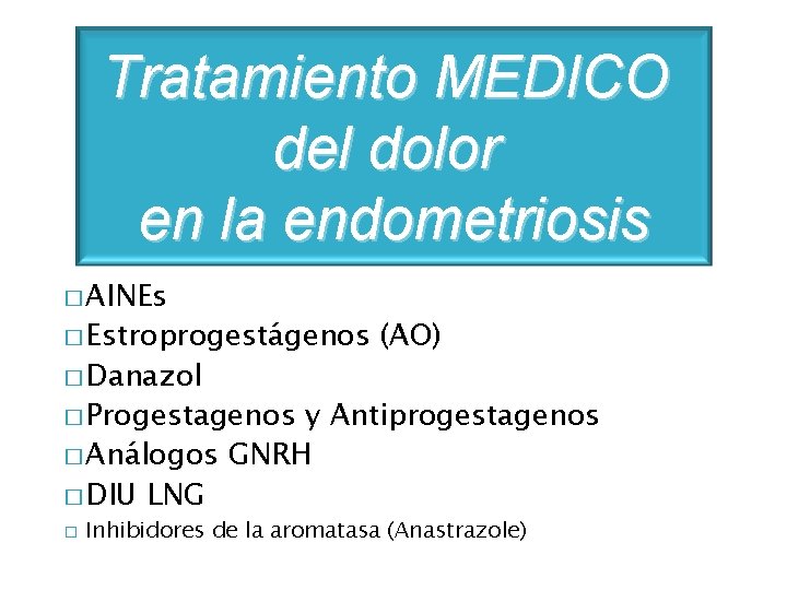 Tratamiento MEDICO del dolor en la endometriosis � AINEs � Estroprogestágenos � Danazol (AO)