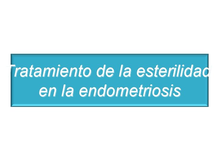 Tratamiento de la esterilidad en la endometriosis 