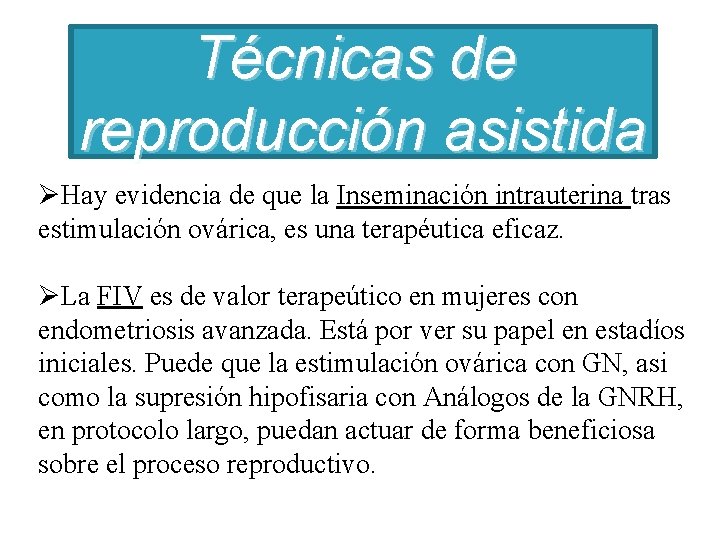 Técnicas de reproducción asistida ØHay evidencia de que la Inseminación intrauterina tras estimulación ovárica,