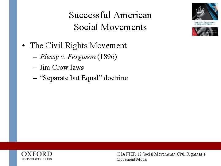 Successful American Social Movements • The Civil Rights Movement – Plessy v. Ferguson (1896) Successful American Social Movements • The Civil Rights Movement – Plessy v. Ferguson (1896)