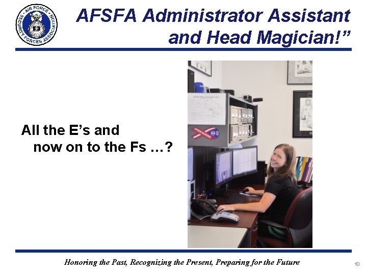 AFSFA Administrator Assistant and Head Magician!” All the E’s and now on to the AFSFA Administrator Assistant and Head Magician!” All the E’s and now on to the