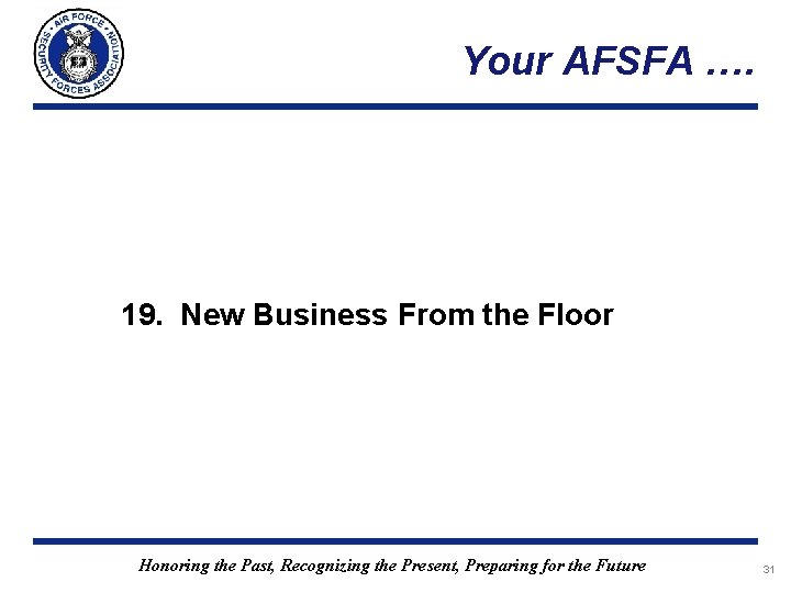 Your AFSFA …. 19. New Business From the Floor Honoring the Past, Recognizing the Your AFSFA …. 19. New Business From the Floor Honoring the Past, Recognizing the