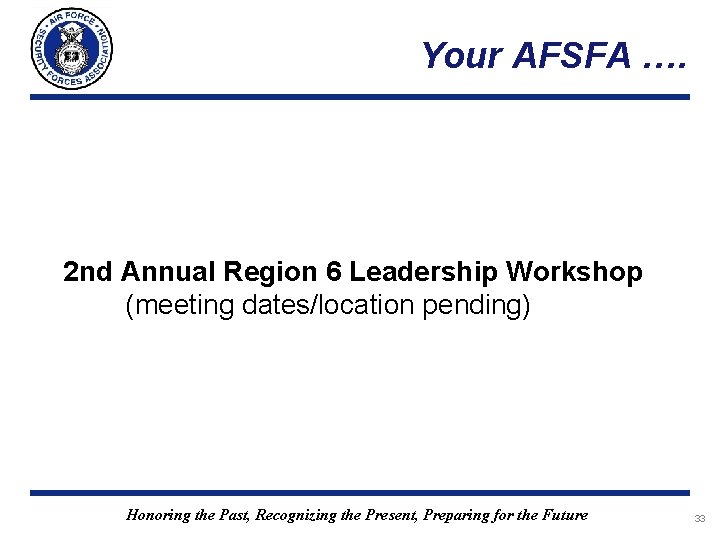 Your AFSFA …. 2 nd Annual Region 6 Leadership Workshop (meeting dates/location pending) Honoring Your AFSFA …. 2 nd Annual Region 6 Leadership Workshop (meeting dates/location pending) Honoring