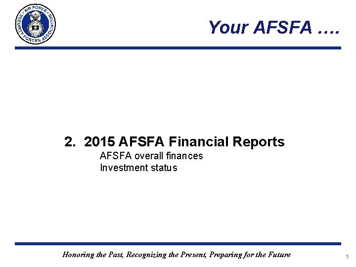 Your AFSFA …. 2. 2015 AFSFA Financial Reports AFSFA overall finances Investment status Honoring Your AFSFA …. 2. 2015 AFSFA Financial Reports AFSFA overall finances Investment status Honoring