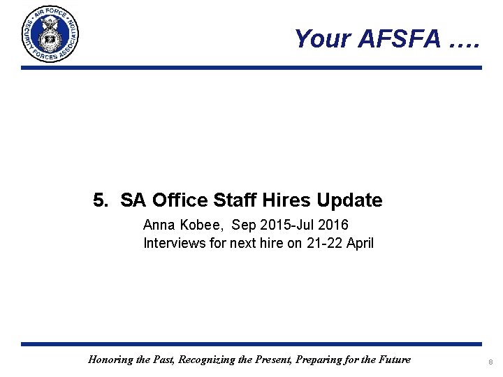 Your AFSFA …. 5. SA Office Staff Hires Update Anna Kobee, Sep 2015 -Jul Your AFSFA …. 5. SA Office Staff Hires Update Anna Kobee, Sep 2015 -Jul