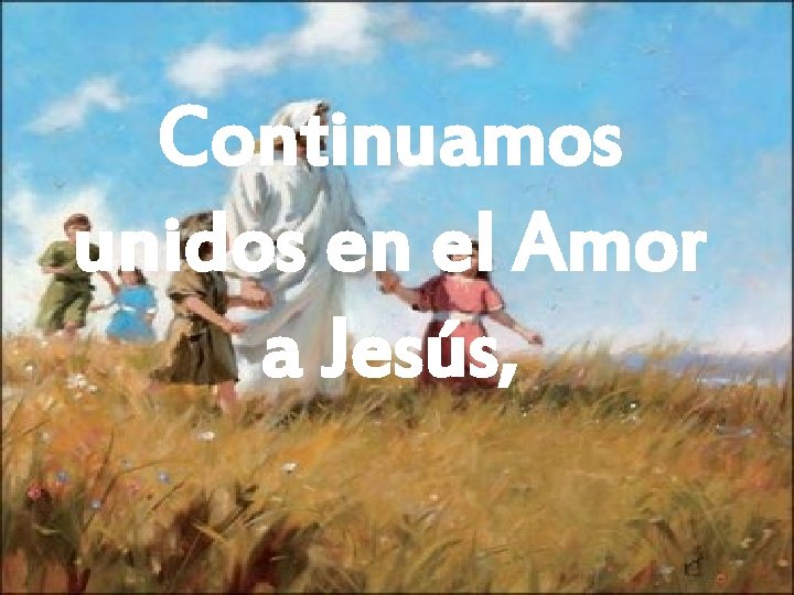 Continuamos unidos en el Amor a Jesús, 