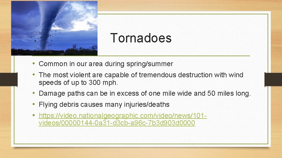 Tornadoes • Common in our area during spring/summer • The most violent are capable