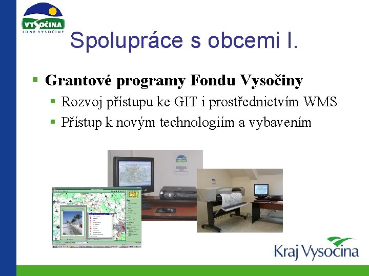 Spolupráce s obcemi I. § Grantové programy Fondu Vysočiny § Rozvoj přístupu ke GIT