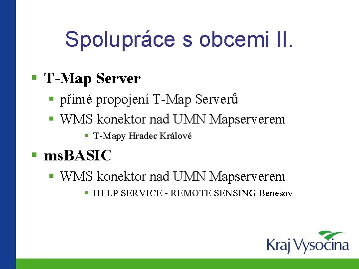 Spolupráce s obcemi II. § T-Map Server § přímé propojení T-Map Serverů § WMS Spolupráce s obcemi II. § T-Map Server § přímé propojení T-Map Serverů § WMS
