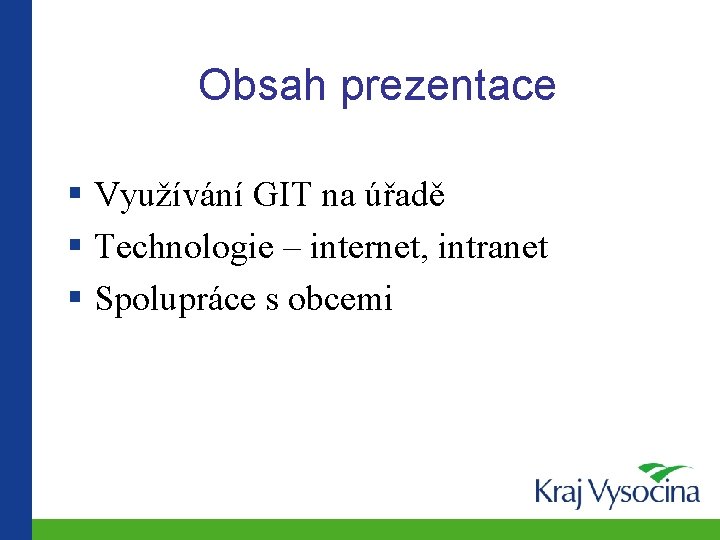 Obsah prezentace § Využívání GIT na úřadě § Technologie – internet, intranet § Spolupráce