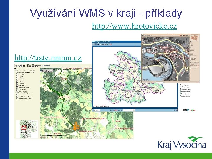 Využívání WMS v kraji - příklady http: //www. hrotovicko. cz http: //trate. nmnm. cz