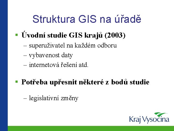 Struktura GIS na úřadě § Úvodní studie GIS krajů (2003) – superuživatel na každém