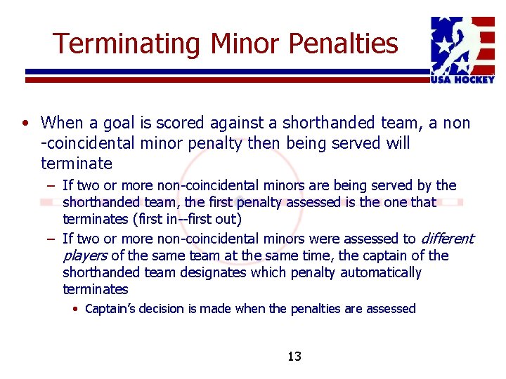 Terminating Minor Penalties • When a goal is scored against a shorthanded team, a