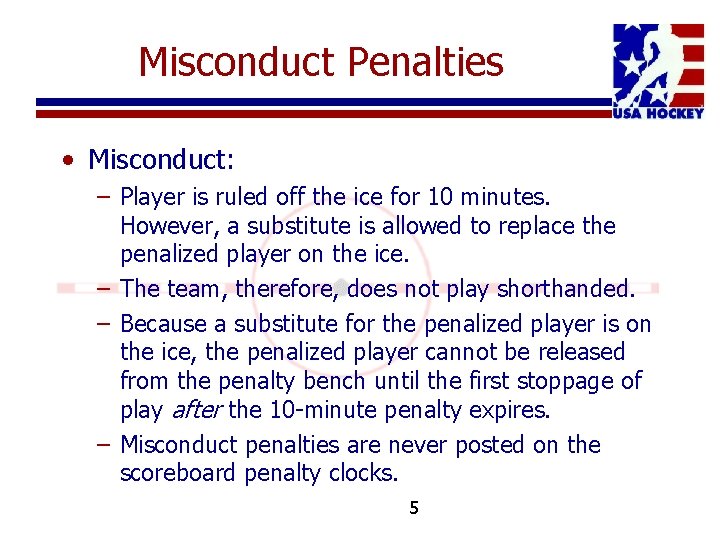 Misconduct Penalties • Misconduct: – Player is ruled off the ice for 10 minutes.