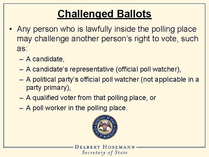 Challenged Ballots • Any person who is lawfully inside the polling place may challenge