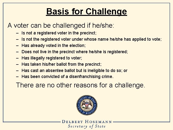 Basis for Challenge A voter can be challenged if he/she: – – – –