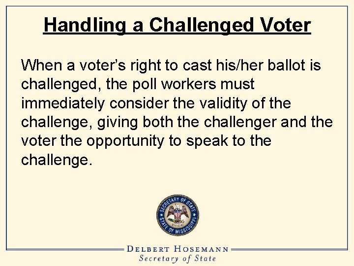 Handling a Challenged Voter When a voter’s right to cast his/her ballot is challenged,