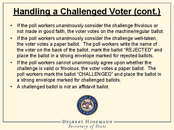 Handling a Challenged Voter (cont. ) • If the poll workers unanimously consider the