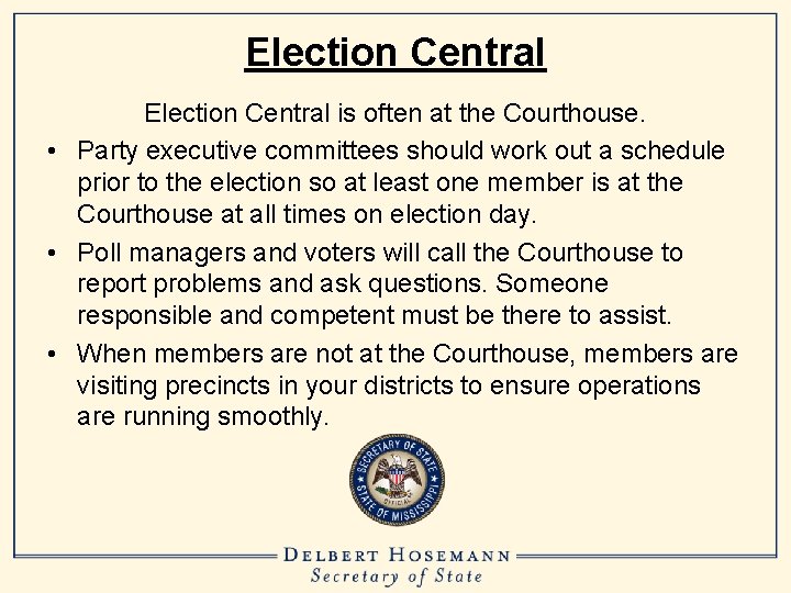 Election Central is often at the Courthouse. • Party executive committees should work out
