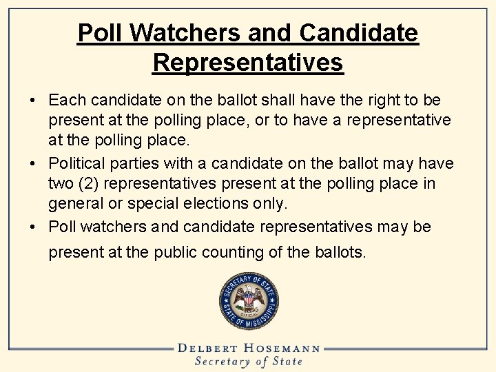 Poll Watchers and Candidate Representatives • Each candidate on the ballot shall have the