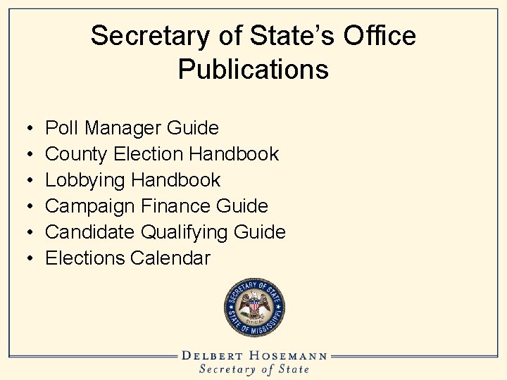 Secretary of State’s Office Publications • • • Poll Manager Guide County Election Handbook