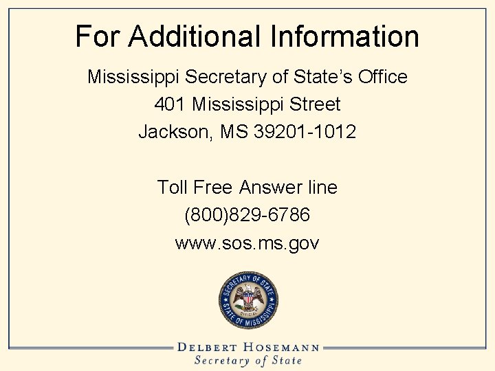 For Additional Information Mississippi Secretary of State’s Office 401 Mississippi Street Jackson, MS 39201