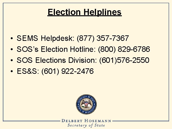 Election Helplines • • SEMS Helpdesk: (877) 357 -7367 SOS’s Election Hotline: (800) 829
