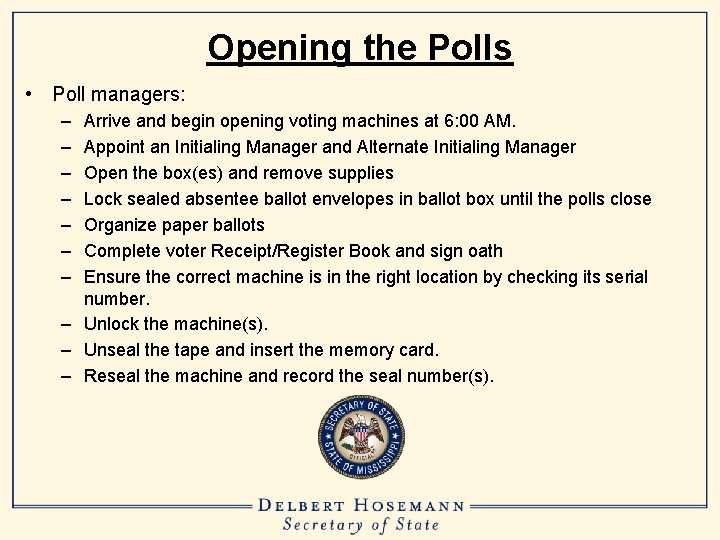 Opening the Polls • Poll managers: – – – – Arrive and begin opening