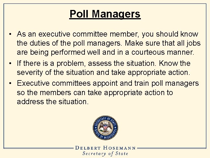 Poll Managers • As an executive committee member, you should know the duties of