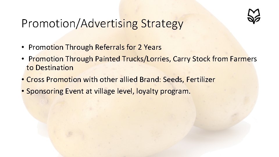 Promotion/Advertising Strategy • Promotion Through Referrals for 2 Years • Promotion Through Painted Trucks/Lorries,