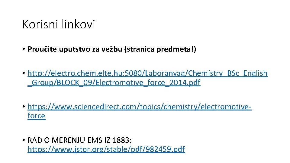 Korisni linkovi • Proučite uputstvo za vežbu (stranica predmeta!) • http: //electro. chem. elte.