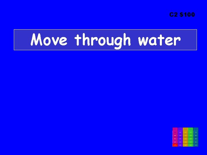 C 2 $100 Move through water 