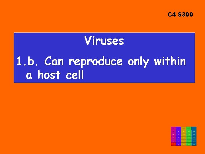 C 4 $300 Viruses 1. b. Can reproduce only within a host cell 