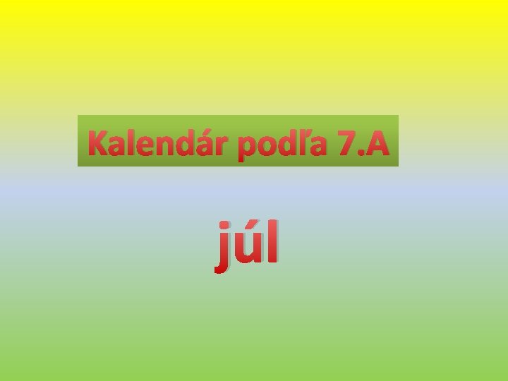 Kalendár podľa 7. A júl 