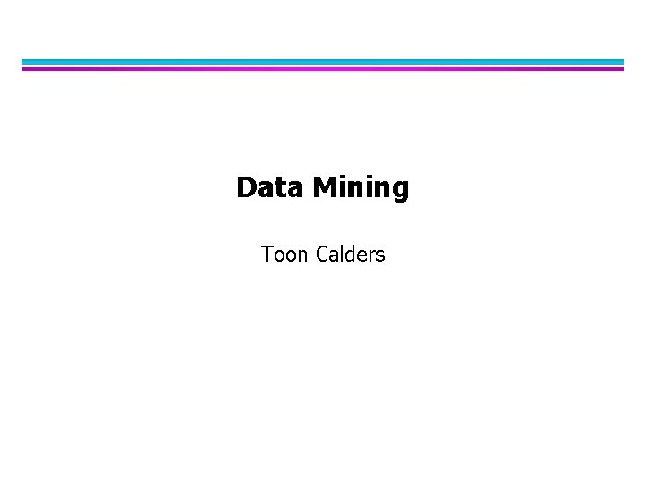 Data Mining Toon Calders 
