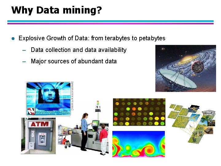 Why Data mining? l Explosive Growth of Data: from terabytes to petabytes – Data