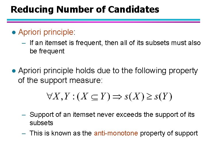 Reducing Number of Candidates l Apriori principle: – If an itemset is frequent, then
