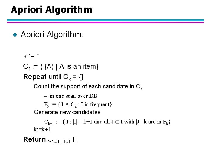 Apriori Algorithm l Apriori Algorithm: k : = 1 C 1 : = {