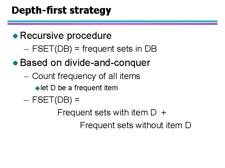 Depth-first strategy l Recursive procedure – FSET(DB) = frequent sets in DB l Based