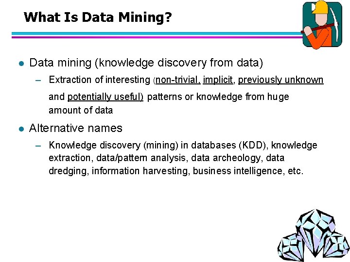 What Is Data Mining? l Data mining (knowledge discovery from data) – Extraction of