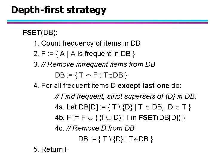 Depth-first strategy FSET(DB): 1. Count frequency of items in DB 2. F : =