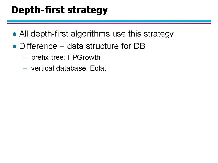 Depth-first strategy All depth-first algorithms use this strategy l Difference = data structure for