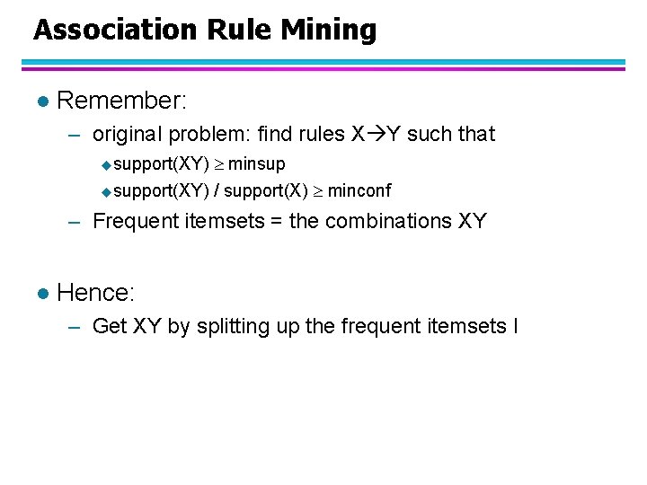 Association Rule Mining l Remember: – original problem: find rules X Y such that