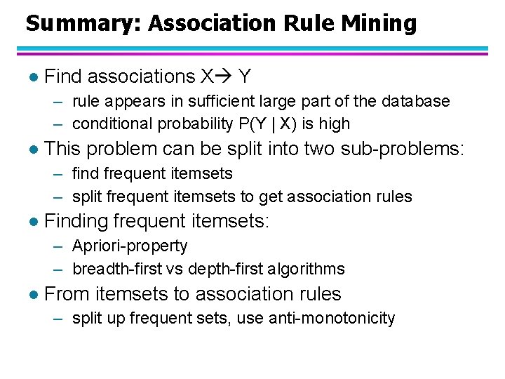 Summary: Association Rule Mining l Find associations X Y – rule appears in sufficient