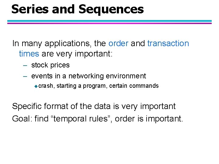 Series and Sequences In many applications, the order and transaction times are very important: