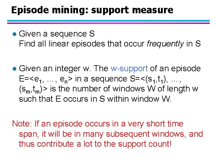 Episode mining: support measure l Given a sequence S Find all linear episodes that
