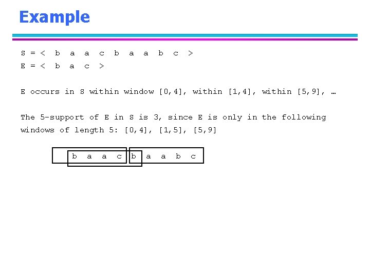 Example S = < b a a c E = < b a c